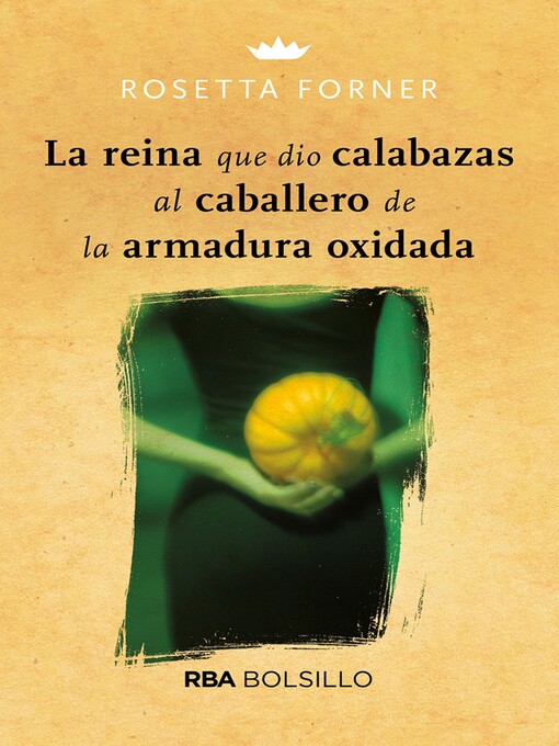 Title details for La reina que dio calabazas al caballero de la armadura oxidada by Rosetta Forner - Available